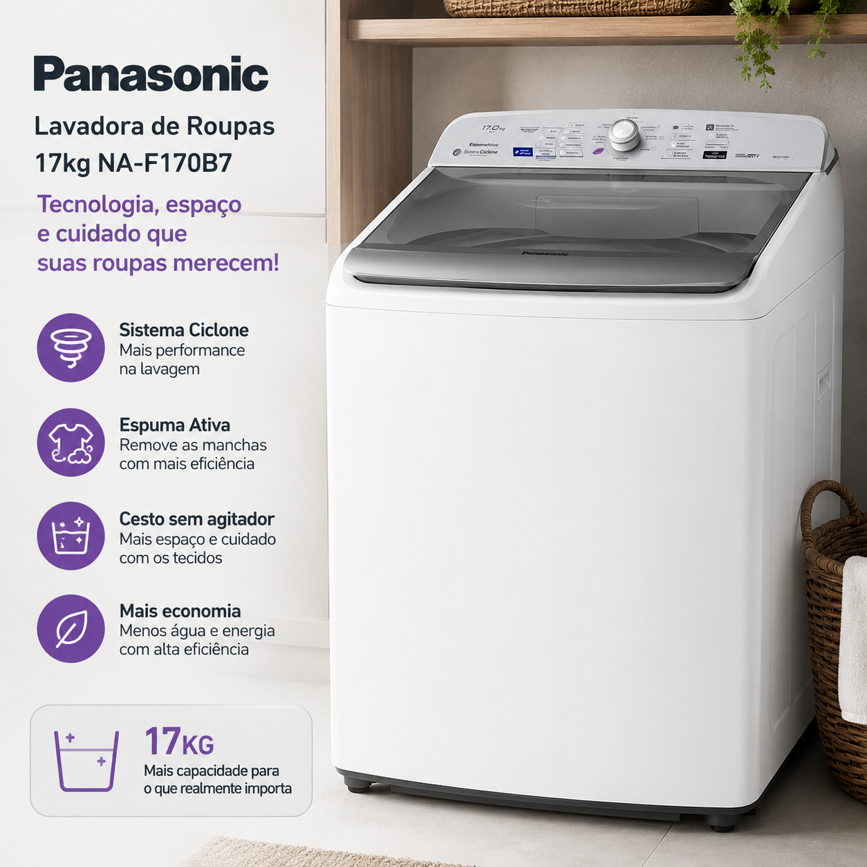 Fotografia de estúdio de uma máquina de lavar roupas da marca Panasonic, modelo NA-F170B7, na cor branca. O eletrodoméstico está posicionado de forma angular, mostrando a parte frontal e a lateral direita. Possui tampa superior de vidro temperado escuro e painel de controle digital na cor cinza-claro com um botão giratório central. No lado esquerdo da imagem, há um texto publicitário em roxo e preto com quatro ícones redondos que destacam as funções: Sistema Ciclone, Espuma Ativa, Cesto sem agitador e Mais economia. No canto inferior esquerdo, um selo destaca a capacidade de 17kg. À direita, aparece parte de um cesto de vime com uma toalha branca.